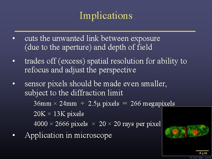 Implications • cuts the unwanted link between exposure (due to the aperture) and depth Implications • cuts the unwanted link between exposure (due to the aperture) and depth