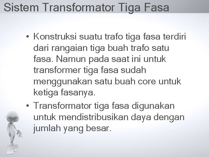 Sistem Transformator Tiga Fasa • Konstruksi suatu trafo tiga fasa terdiri dari rangaian tiga Sistem Transformator Tiga Fasa • Konstruksi suatu trafo tiga fasa terdiri dari rangaian tiga