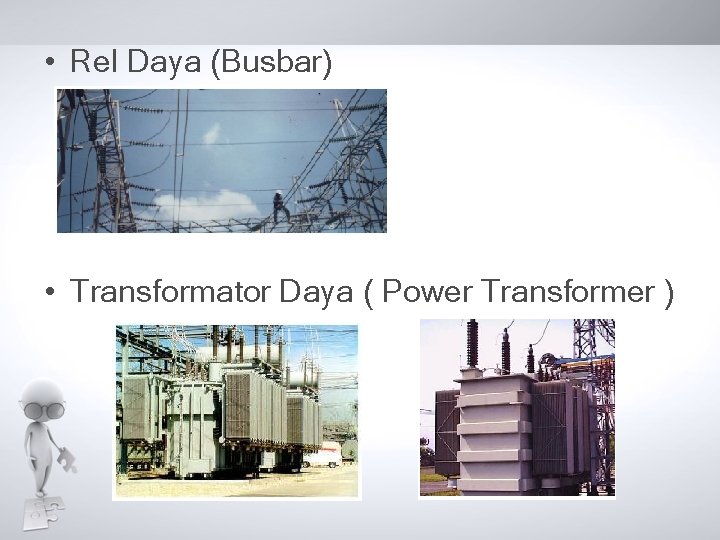 • Rel Daya (Busbar) • Transformator Daya ( Power Transformer ) • Rel Daya (Busbar) • Transformator Daya ( Power Transformer )