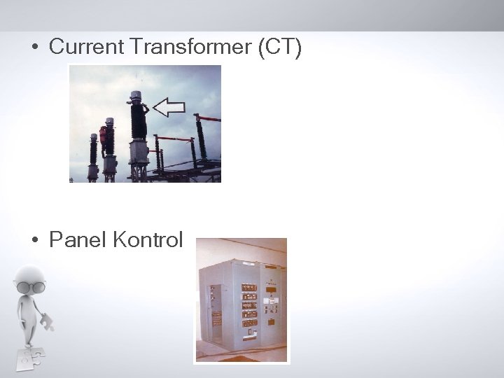• Current Transformer (CT) • Panel Kontrol • Current Transformer (CT) • Panel Kontrol