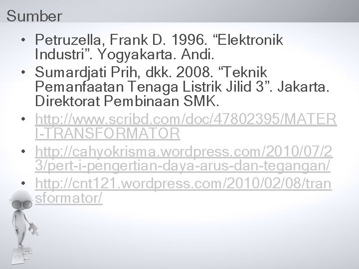 Sumber • Petruzella, Frank D. 1996. “Elektronik • • Industri”. Yogyakarta. Andi. Sumardjati Prih,