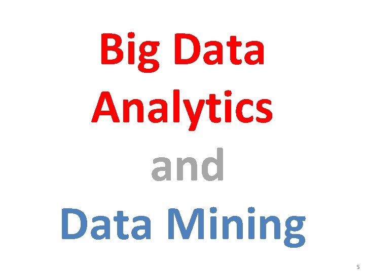 Big Data Analytics and Data Mining 5 Big Data Analytics and Data Mining 5