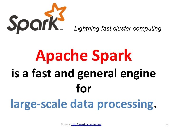 Lightning-fast cluster computing Apache Spark is a fast and general engine for large-scale data
