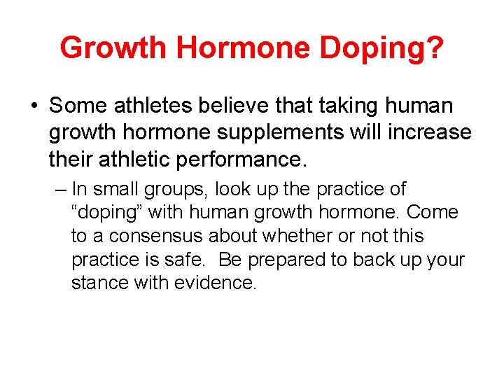 Growth Hormone Doping? • Some athletes believe that taking human growth hormone supplements will