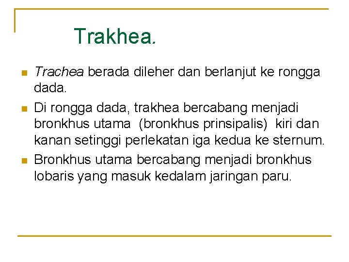 Trakhea. n n n Trachea berada dileher dan berlanjut ke rongga dada. Di rongga Trakhea. n n n Trachea berada dileher dan berlanjut ke rongga dada. Di rongga