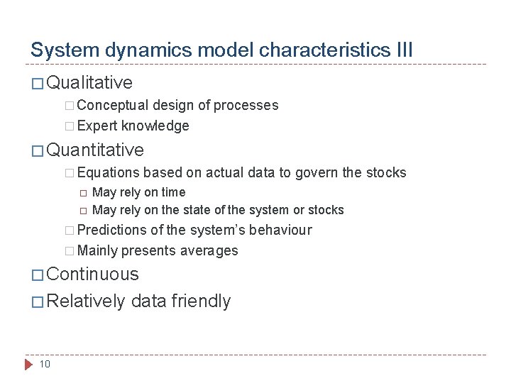 System dynamics model characteristics III � Qualitative � Conceptual design of processes � Expert