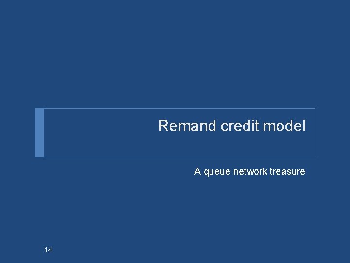 Remand credit model A queue network treasure 14 