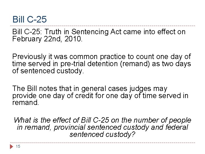 Bill C-25: Truth in Sentencing Act came into effect on February 22 nd, 2010.