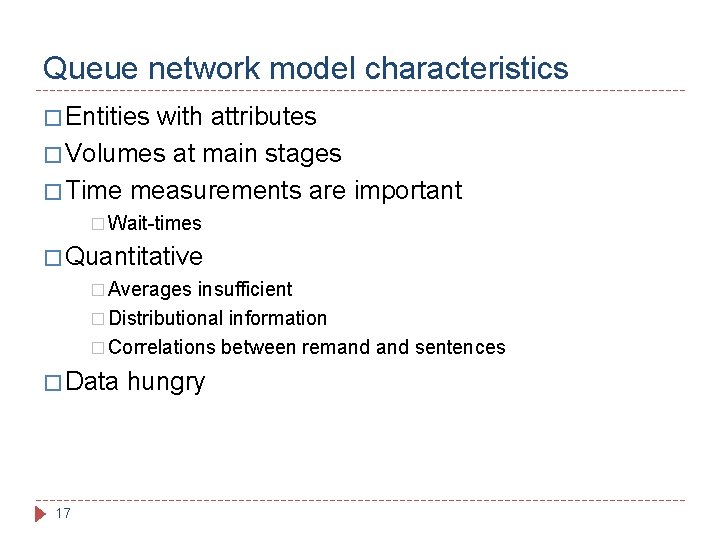 Queue network model characteristics � Entities with attributes � Volumes at main stages �