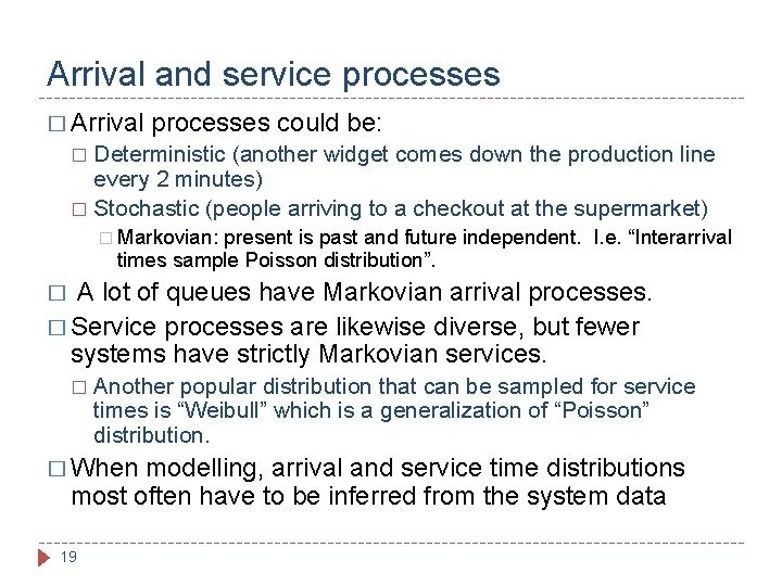 Arrival and service processes � Arrival processes could be: Deterministic (another widget comes down