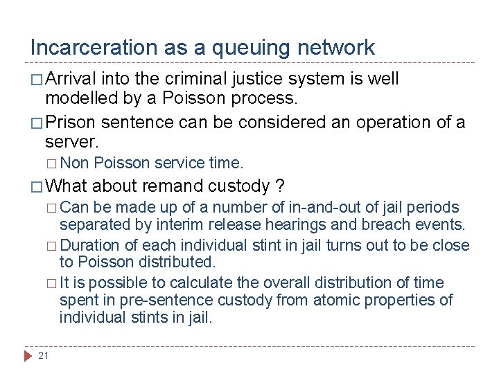 Incarceration as a queuing network � Arrival into the criminal justice system is well