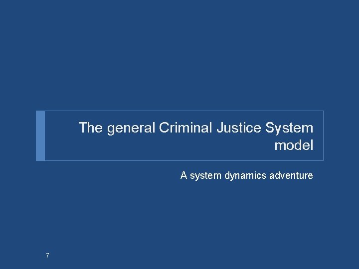 The general Criminal Justice System model A system dynamics adventure 7 