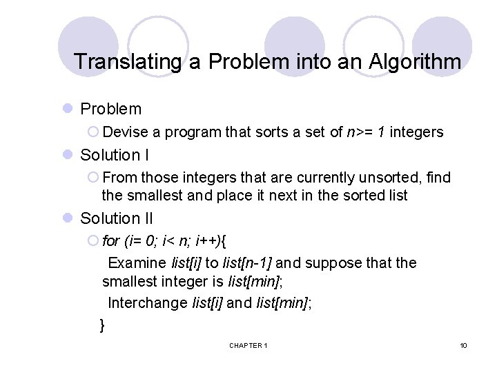 Translating a Problem into an Algorithm l Problem ¡ Devise a program that sorts