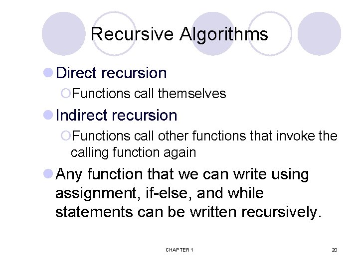 Recursive Algorithms l Direct recursion ¡Functions call themselves l Indirect recursion ¡Functions call other
