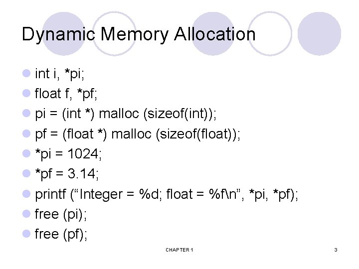 Dynamic Memory Allocation l int i, *pi; l float f, *pf; l pi =