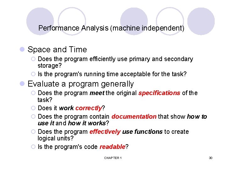 Performance Analysis (machine independent) l Space and Time ¡ Does the program efficiently use