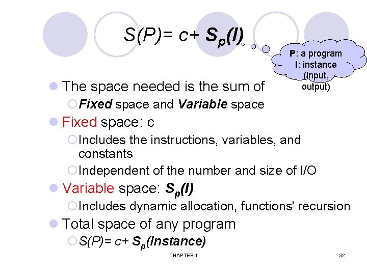 S(P)= c+ Sp(I) l The space needed is the sum of P: a program