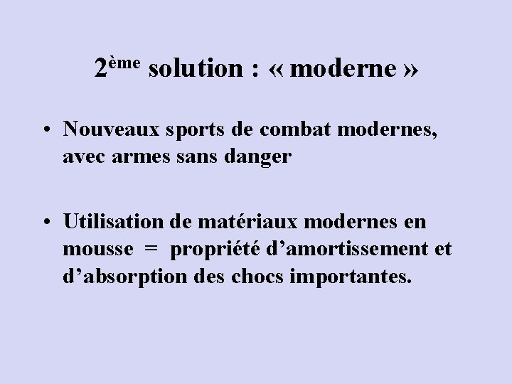 2ème solution : « moderne » • Nouveaux sports de combat modernes, avec armes 2ème solution : « moderne » • Nouveaux sports de combat modernes, avec armes
