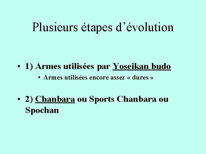 Plusieurs étapes d’évolution • 1) Armes utilisées par Yoseikan budo • Armes utilisées encore Plusieurs étapes d’évolution • 1) Armes utilisées par Yoseikan budo • Armes utilisées encore