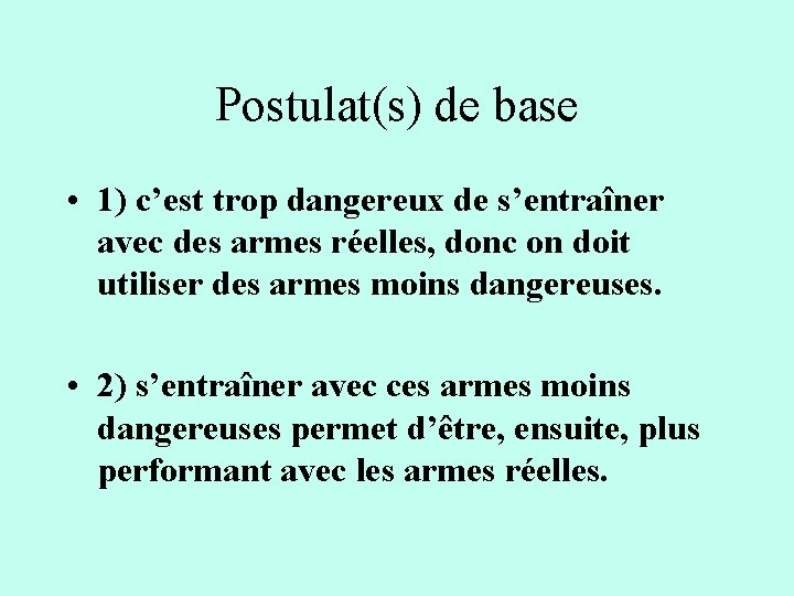 Postulat(s) de base • 1) c’est trop dangereux de s’entraîner avec des armes réelles, Postulat(s) de base • 1) c’est trop dangereux de s’entraîner avec des armes réelles,