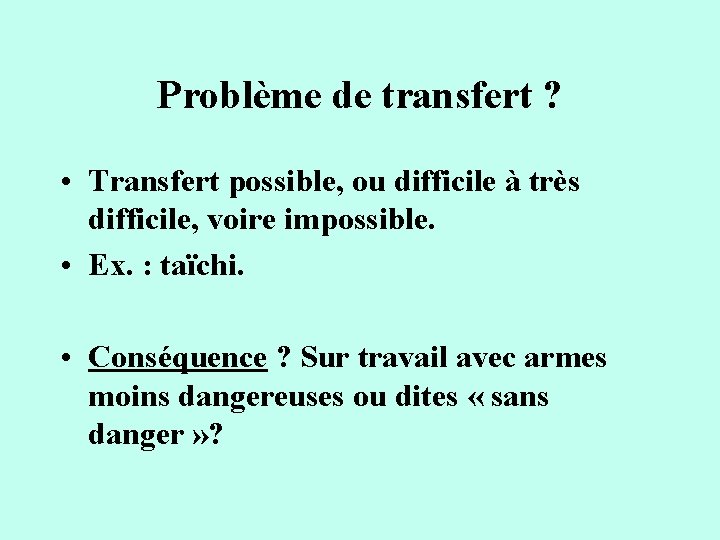 Problème de transfert ? • Transfert possible, ou difficile à très difficile, voire impossible. Problème de transfert ? • Transfert possible, ou difficile à très difficile, voire impossible.