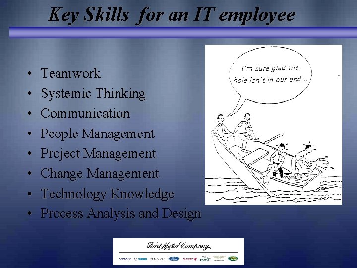 Key Skills for an IT employee • • Teamwork Systemic Thinking Communication People Management Key Skills for an IT employee • • Teamwork Systemic Thinking Communication People Management