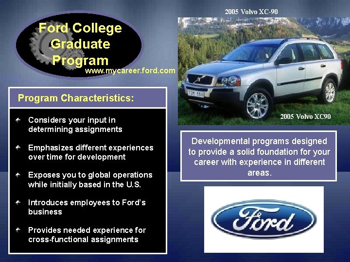 2005 Volvo XC-90 Ford College Graduate Program www. mycareer. ford. com Program Characteristics: Considers 2005 Volvo XC-90 Ford College Graduate Program www. mycareer. ford. com Program Characteristics: Considers