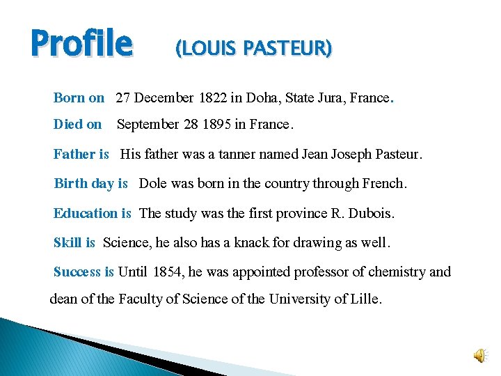 Profile (LOUIS PASTEUR) Born on 27 December 1822 in Doha, State Jura, France. Died Profile (LOUIS PASTEUR) Born on 27 December 1822 in Doha, State Jura, France. Died