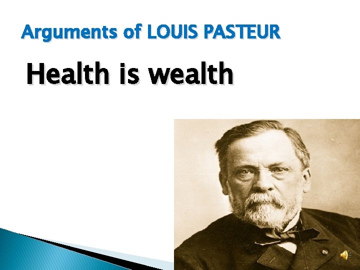 Arguments of LOUIS PASTEUR Health is wealth Arguments of LOUIS PASTEUR Health is wealth