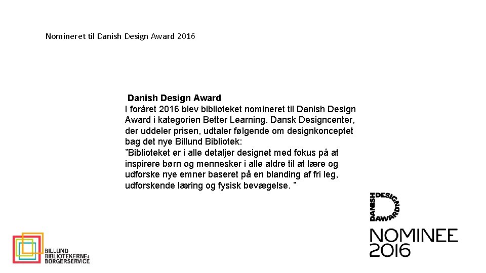 Nomineret til Danish Design Award 2016 Danish Design Award I foråret 2016 blev biblioteket