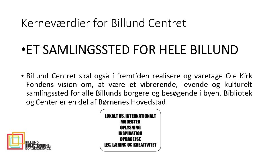 Kerneværdier for Billund Centret • ET SAMLINGSSTED FOR HELE BILLUND • Billund Centret skal