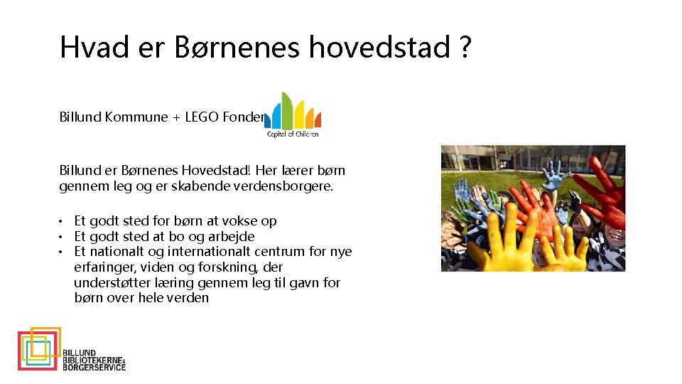 Hvad er Børnenes hovedstad ? Billund Kommune + LEGO Fonden = Billund er Børnenes