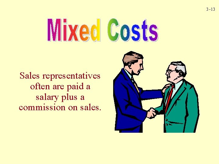 3 -13 Sales representatives often are paid a salary plus a commission on sales.