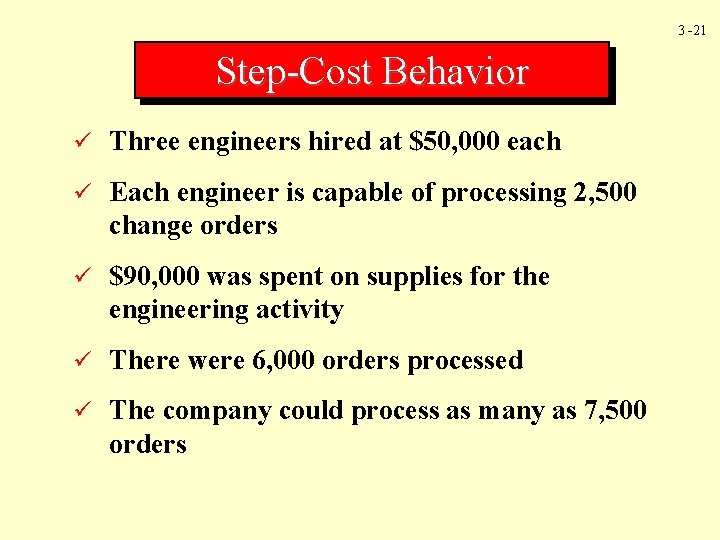 3 -21 Step-Cost Behavior ü Three engineers hired at $50, 000 each ü Each
