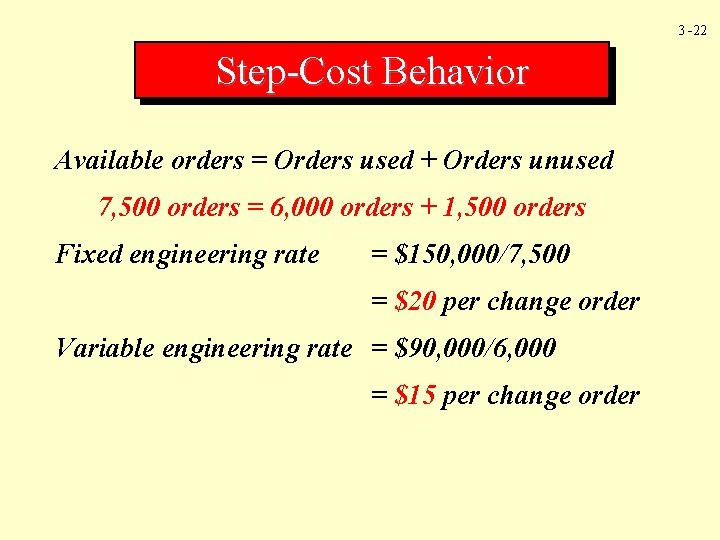 3 -22 Step-Cost Behavior Available orders = Orders used + Orders unused 7, 500