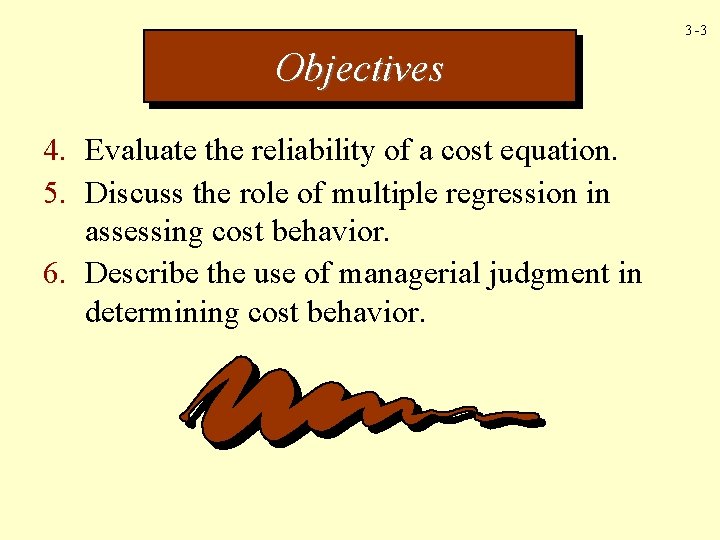 3 -3 Objectives 4. Evaluate the reliability of a cost equation. 5. Discuss the