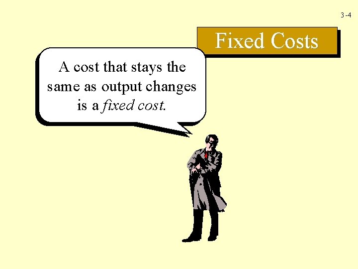 3 -4 Fixed Costs A cost that stays the same as output changes is
