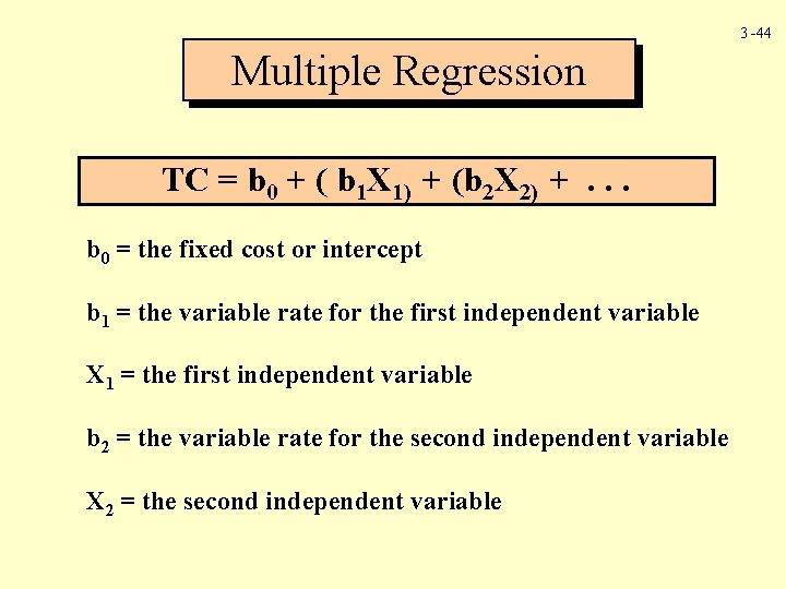 3 -44 Multiple Regression TC = b 0 + ( b 1 X 1)