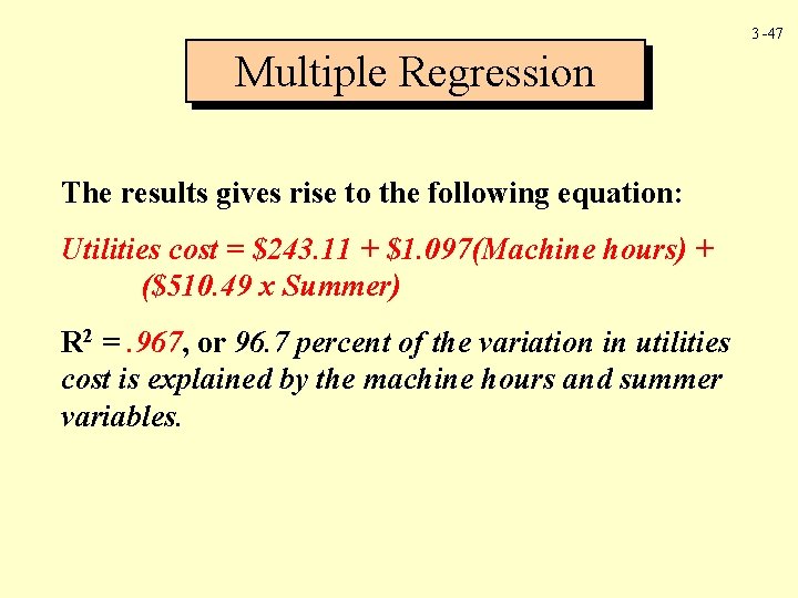 3 -47 Multiple Regression The results gives rise to the following equation: Utilities cost