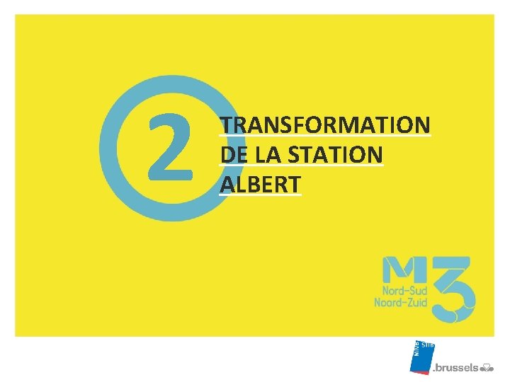 2 TRANSFORMATION DE LA STATION ALBERT 2 TRANSFORMATION DE LA STATION ALBERT