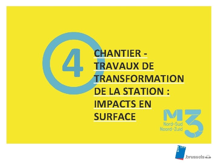 4 CHANTIER TRAVAUX DE TRANSFORMATION DE LA STATION : IMPACTS EN SURFACE 4 CHANTIER TRAVAUX DE TRANSFORMATION DE LA STATION : IMPACTS EN SURFACE