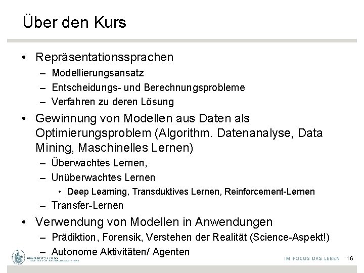 Über den Kurs • Repräsentationssprachen – Modellierungsansatz – Entscheidungs- und Berechnungsprobleme – Verfahren zu