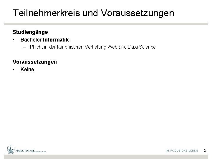 Teilnehmerkreis und Voraussetzungen Studiengänge • Bachelor Informatik – Pflicht in der kanonischen Vertiefung Web