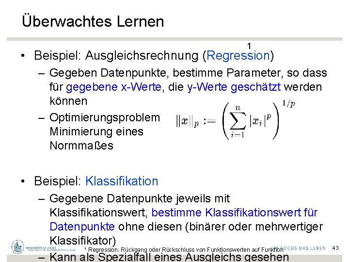 Überwachtes Lernen 1 • Beispiel: Ausgleichsrechnung (Regression) – Gegeben Datenpunkte, bestimme Parameter, so dass