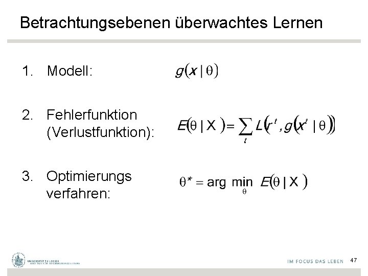 Betrachtungsebenen überwachtes Lernen 1. Modell: 2. Fehlerfunktion (Verlustfunktion): 3. Optimierungs verfahren: 47 