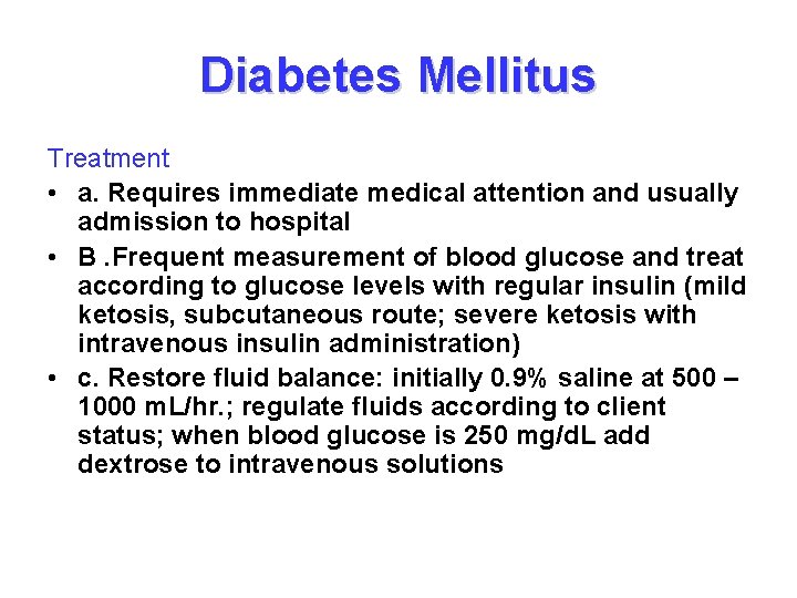 Diabetes Mellitus Treatment • a. Requires immediate medical attention and usually admission to hospital