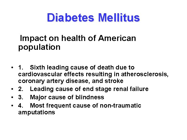 Diabetes Mellitus Impact on health of American population • 1. Sixth leading cause of