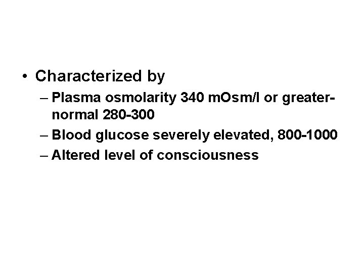  • Characterized by – Plasma osmolarity 340 m. Osm/l or greaternormal 280 -300