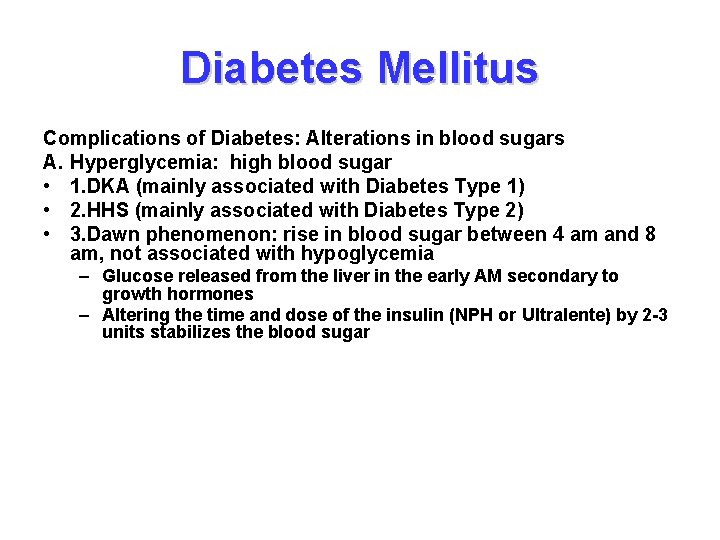 Diabetes Mellitus Complications of Diabetes: Alterations in blood sugars A. Hyperglycemia: high blood sugar