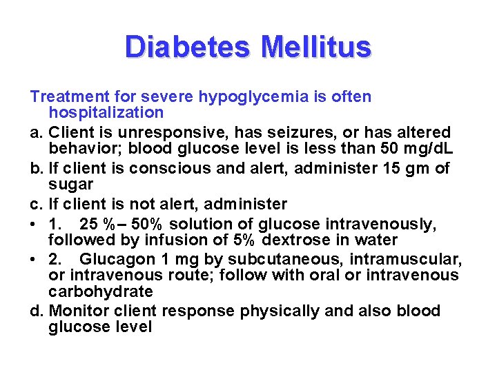 Diabetes Mellitus Treatment for severe hypoglycemia is often hospitalization a. Client is unresponsive, has